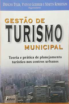 Gestao De Turismo Municipal - Teoria E Pratica De Planejamento Turistico Nos Centros Urbanos