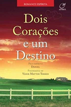 Dois Coracoes E Um Destino - Pelo Espirito Daniel