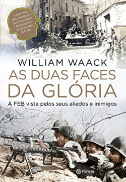 As Duas Faces Da Gloria - A Feb Vista Pelos Seus Aliados E Inimigos