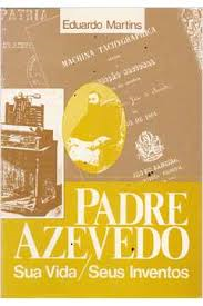 Padre Azevedo - Sua Vida Seus Inventos
