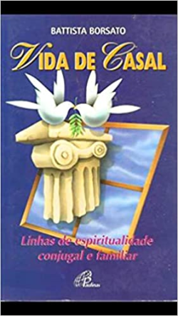 Vida De Casal - Linhas De Espiritualidade Conjugal E Familiar