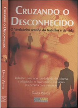Cruzando O Desconhecido:  O Verdadeiro Sentido Do Trabalho E Da Vida