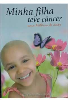 Minha Filha Teve Cancer - Uma Historia De Amor