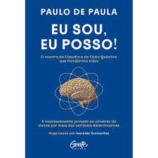 Eu Sou Eu Posso - O Mantra Da Filosofia E Da Fisica Quantica Que Transforma Vidas
