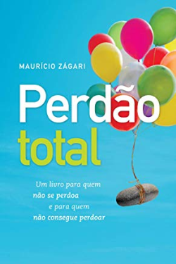 Perdao Total - Um Livro Para Quem Nao Se Perdoa E Para Quem Nao Consegue Perdoar