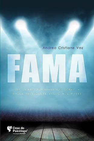 Fama - Um Olhar Psicanalítico Pela Busca Incessante Pelos Holofotes