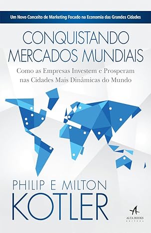 Conquistando Mercados Mundiais - Como As Empresas Investem e Prosperam nas Cidades Mais Dinâmicas do Mundo