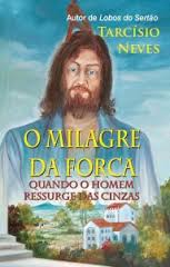 O Milagre Da Forca - Quando O Homem Ressurge Das Cinzas