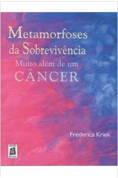 Metamorfoses Da Sobrevivencia - Muito Alem De Um Cancer