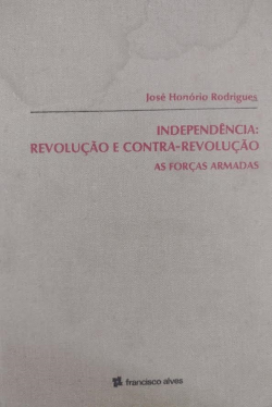 Independencia - Revolucao E Contra-revolucao V.03 - As Forcas Armadas