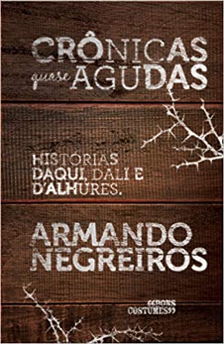 Cronicas  Quase Agudas - Historias Daqui, Dali E D'alhures. - Autografado