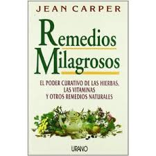 Remedios Milagrosos - El Poder Curativo De Las Hierbas, Las Vitaminas Y Otros Remedios Naturales