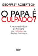 O Papa E Culpado - A Responsabilidade Do Vaticano Por Violacoes De Direitos Humanos