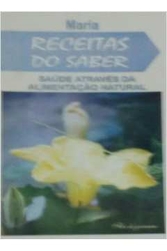 Receitas Do Saber - Saude Atraves Da Alimentacao Natural