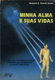 Minha Alma E Suas Vidas - A Cura E A Autodescoberta Atraves Da Regressao A Vidas Passadas