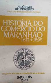Historia Do Comercio Do Maranhao - 1612-1895 - 2 Vols