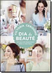 Dia De Beaute - Um Guia De Maquiagem Para A Vida Real