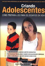 Criando Adolescentes - Como Prepara-los Para Os Desafios Da Vida
