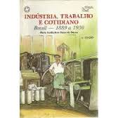 Industria, Trabalho E Cotidiano - Brasil 1889 A 1930