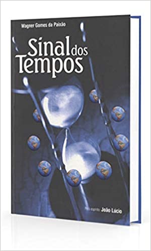 Sinal Dos Tempos - pelo espirito joao lucio