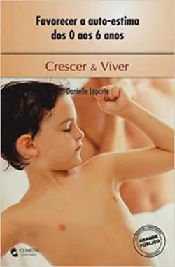 Favorecer A Auto-estima Dos 0 Aos 6 Anos - Crescer E Viver