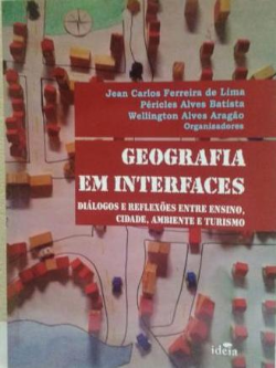 Geografia E Interfaces - Dialogos E Reflexoes Entre Ensino, Cidade, Ambiente E Turismo