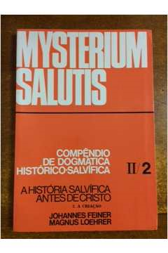 Mysterium Salutis Ii/2 - Compendio De Dogmatica Historica-salvifica - A Historia Salvifica Antes De Cristo