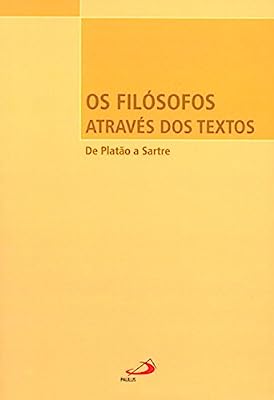 os filósofos através dos textos - de platão a sartre