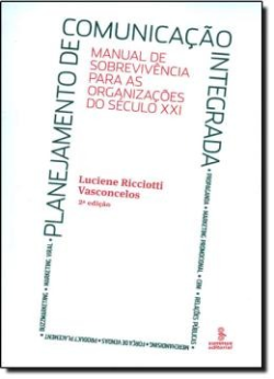 Planejamento Da Comunicacao Integrada - Manual De Sobrevivencia Para As Organizacoes Do Seculo Xxi