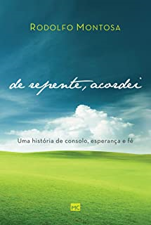 De Repente, Acordei - Uma Historia De Consolo, Esperanca E Fe