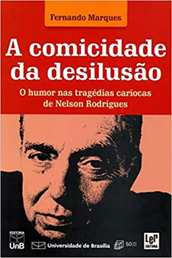 A Comicidade Da Desilusao - O Humor Nas Tragedias Cariocas De Nelson Rodrigues