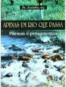 Apenas Um Rio Que Passa - Poemas E Pensamentos