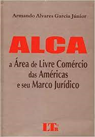 Alca - A Area De Livre Comercio Das Americas E Seu Marco Juridico