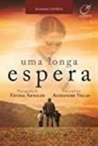 Uma Longa Espera - Pelo Espirito Alexandre Villas