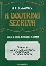 A Doutrina Secreta V. 6 Objeto Dos Misterios E Pratica Da Filosofia Oculta