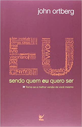 Sendo Quem Eu Quero Ser - Torne-Se A Melhor Versao De Voce Mesmo