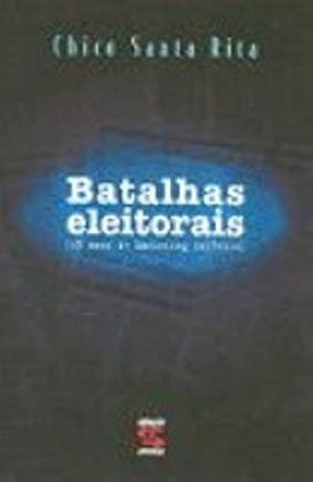 Batalhas Eleitorais - 25 Anos De Marketing Politico