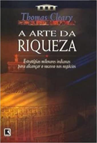 Arte Da Riqueza - Estrategias Milenares Indianas Para Alcancar O Sucesso Nos Negocios