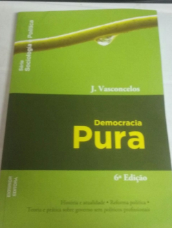 Democracia Pura - Historia E Atualidade - Reforma Politica - Teoria E Pratica Sobre Governo Sem Politicos Profissionais