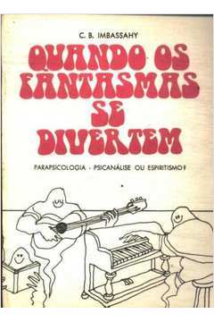 Quando Os Fantasmas Se Divertem - Parapsicologia Psicanalise Ou Espiritismo