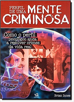 Perfil De Uma Mente Criminosa - Como O Perfil Psicologico Ajuda A Resolver Crimes Da Vida Real