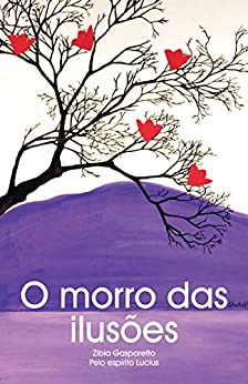 O Morro Das Ilusoes - Pelo Espirito Lucius