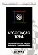 Negociacao Total - Encontrando Solucoes, Vencendo Resistencias, Obtendo Resultados