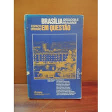 Brasilia Ideologia E Realidade Espaco Urbano Em Questao