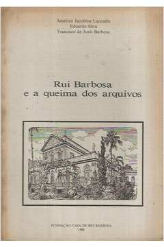 Rui Barbosa E A Queima Dos Arquivos