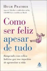 Como Ser Feliz Apesar De Tudo - Rompendo Com Velhos Habitos Que Nos Impadem De Aproveitar A Vida