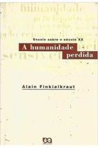 A Humanidade Perdida - Ensaios Sobre O Seculo Xx