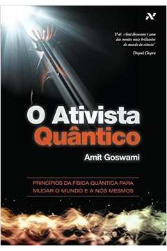 O Ativista Quantico - Principios Da Fisica Quantica Para Mudar O Mundo E A Nos Mesmos