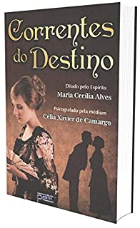 Correntes Do Destino - Ditado Pelo Espirito Maria Cecilia Alves