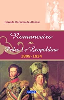 Romanceiro De Pedro L E Leopoldina. 1808-1834